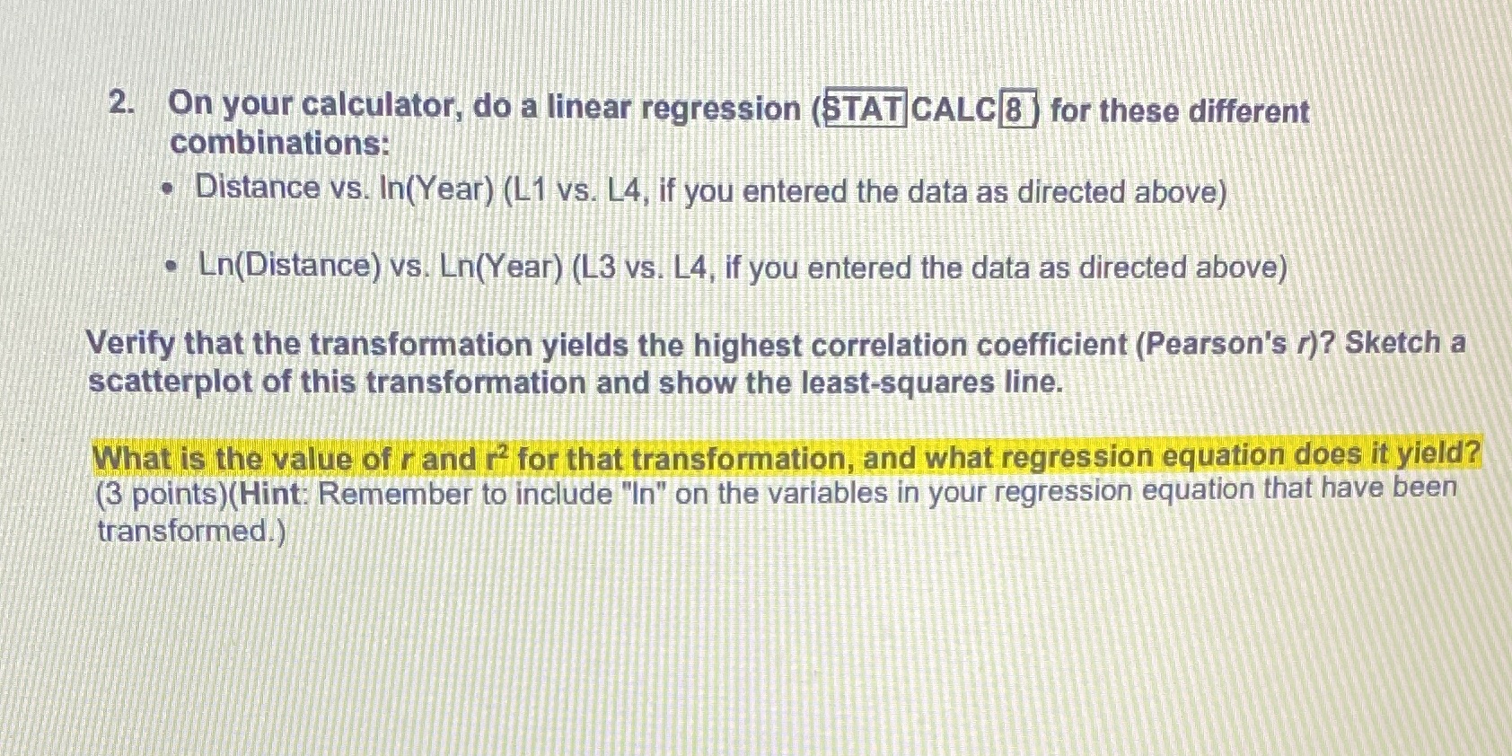 Logarithmic Power 2. On your calculator, do a linear regression (STAT CALC