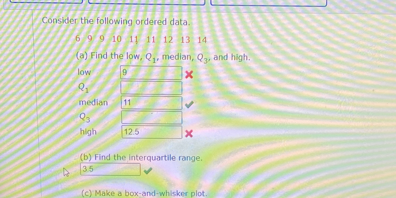 Consider the following ordered data. 6 9/9 10 11 11 12