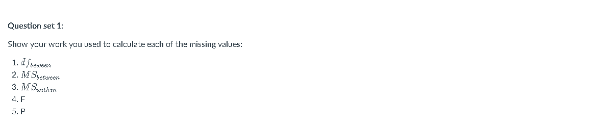 Question 2. Source SS df MS F-value P-value Between Groups 1136 Within