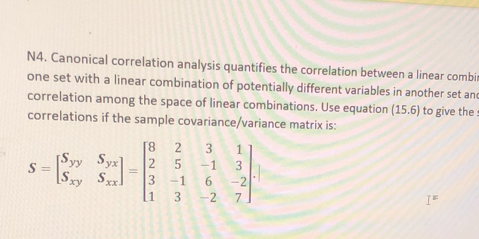  N4. Canonical correlation analysis quantifies the correlation between a linear combi