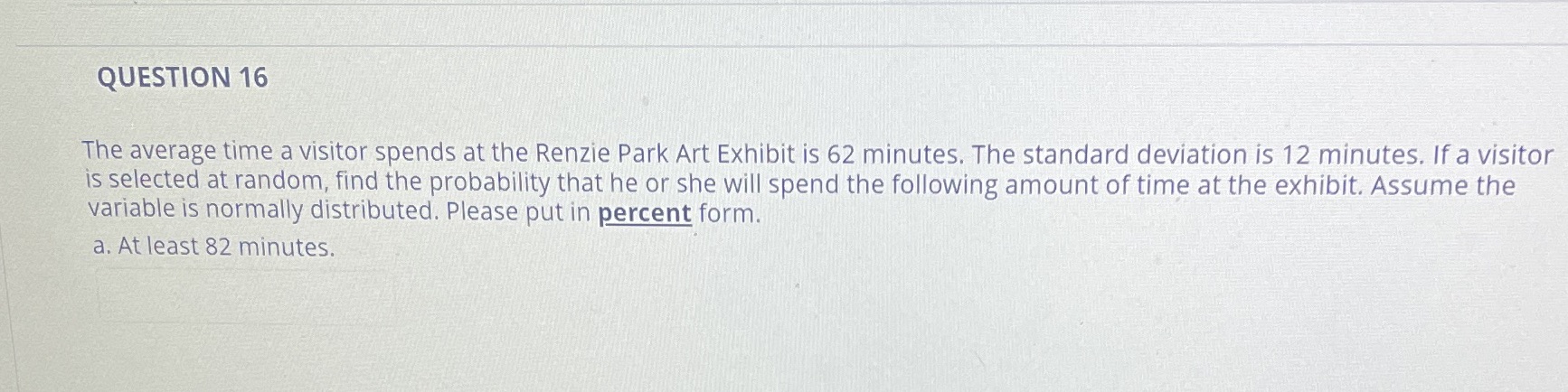 QUESTION 16 The average time a visitor spends at the Renzie