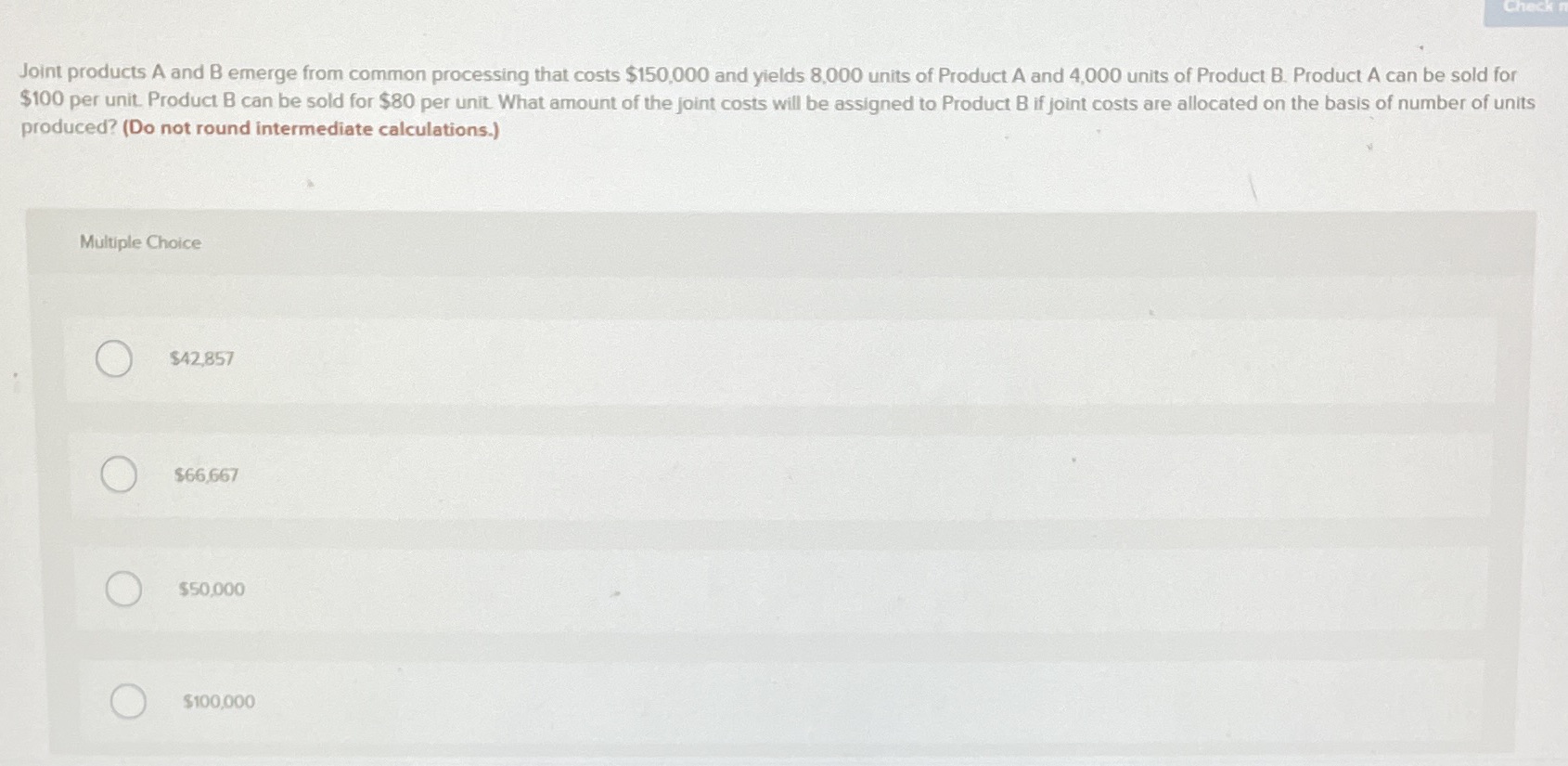  Joint products A and B emerge from common processing that costs