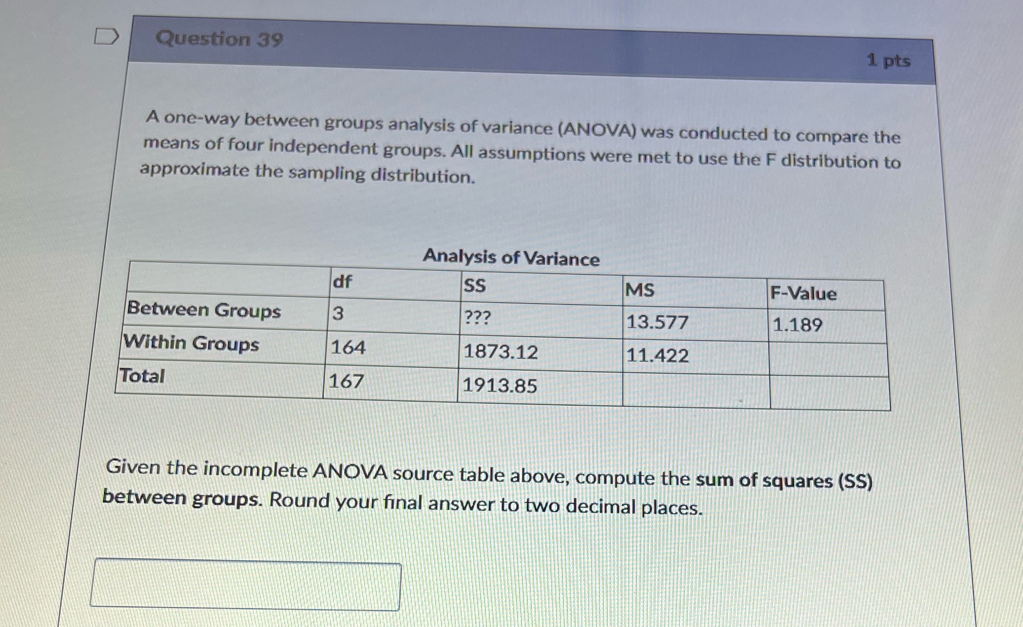  D Question 39 1 pts A one-way between groups analysis of