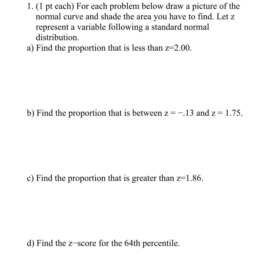 of the normal curve and shade the area you have to nd.