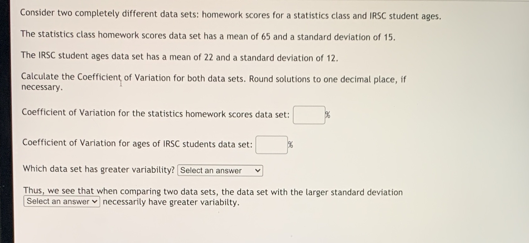  Consider two completely different data sets: homework scores for a statistics