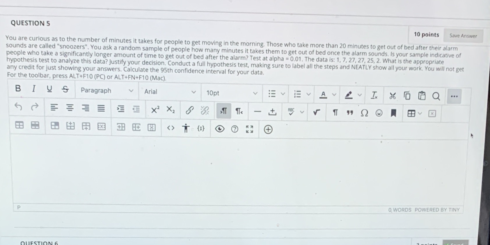 QUESTION 5 10 points Save Answer You are curious as to