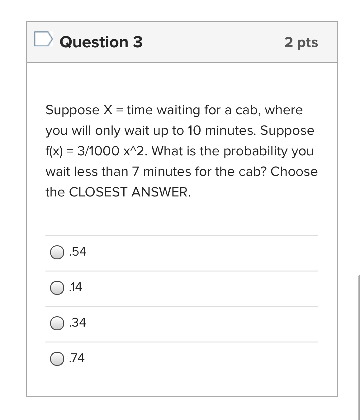  D Question 3 2 pts Suppose X = time waiting for