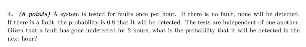 please send solution 4. (8 points) A System is tested for faults