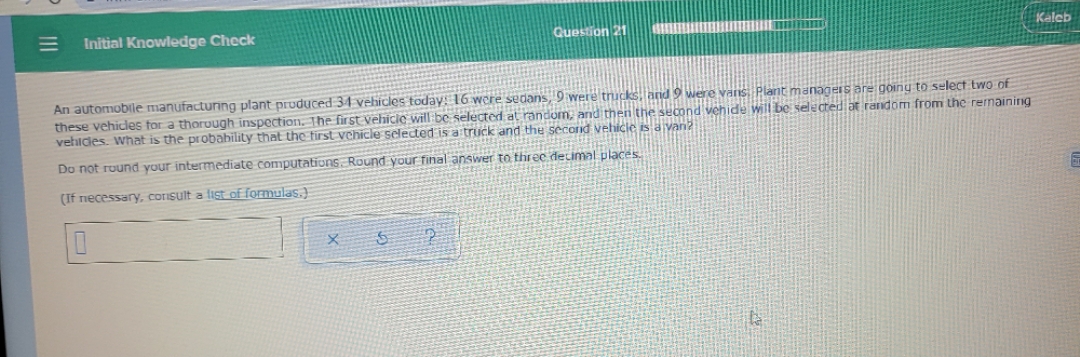see attached. Initial Knowledge Check Question 21 Kaleb An automobile manufacturing plant
