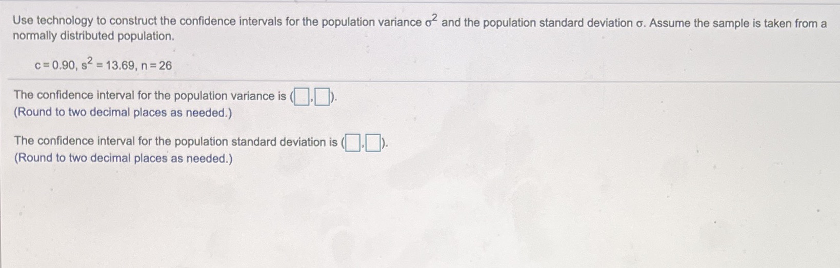 Use technology to construct the confidence intervals for the population variance