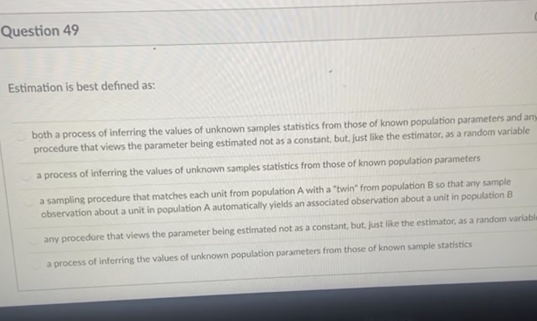  Question 49 Estimation is best defined as: both a process of