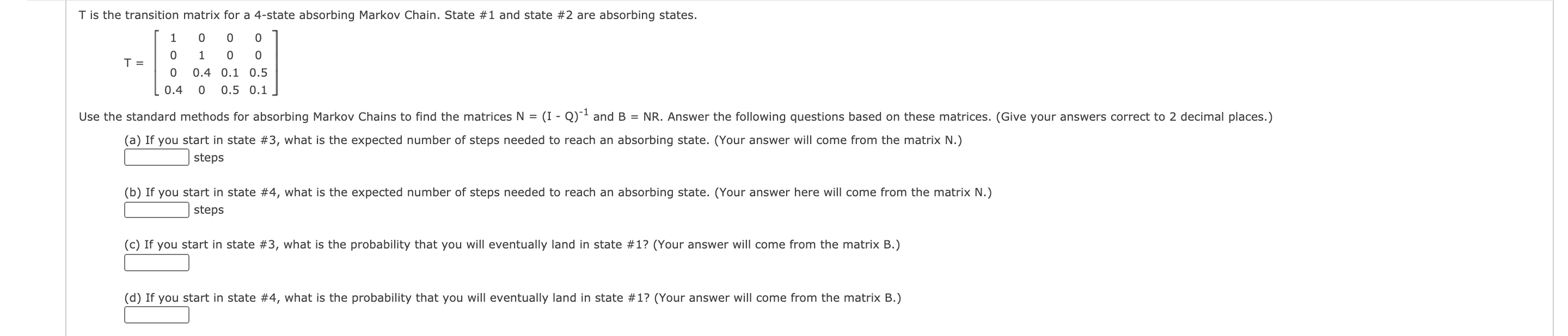 Please help quickly, I don't understand Markov Chains at all. T is