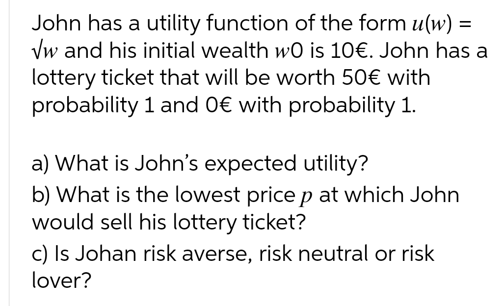 John has a utility function of the form u(w) = x/w