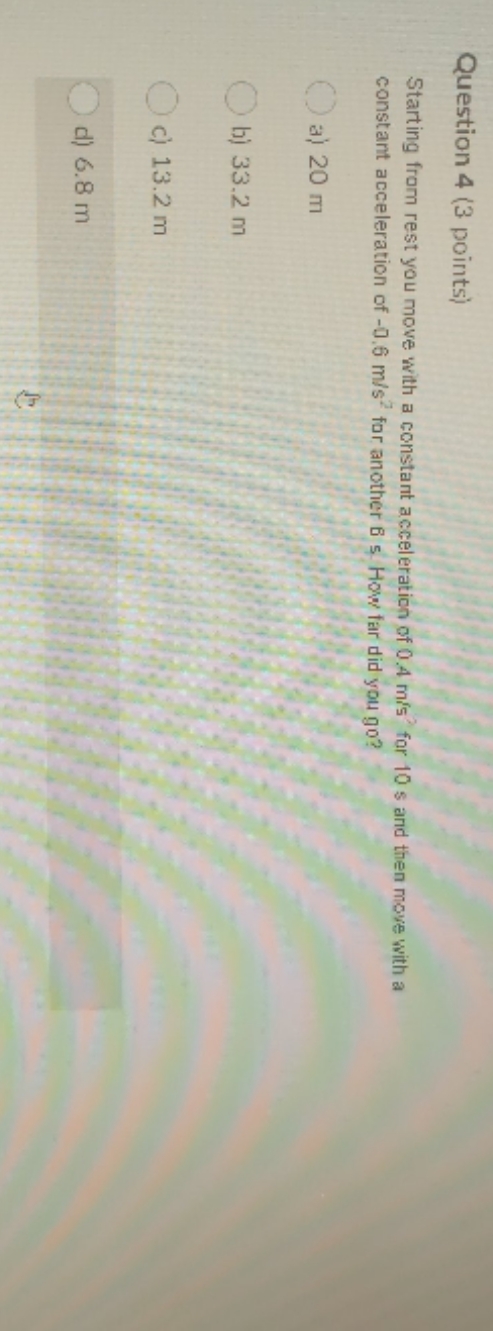 science for technology Question 4 (3 points) Starting from rest you move