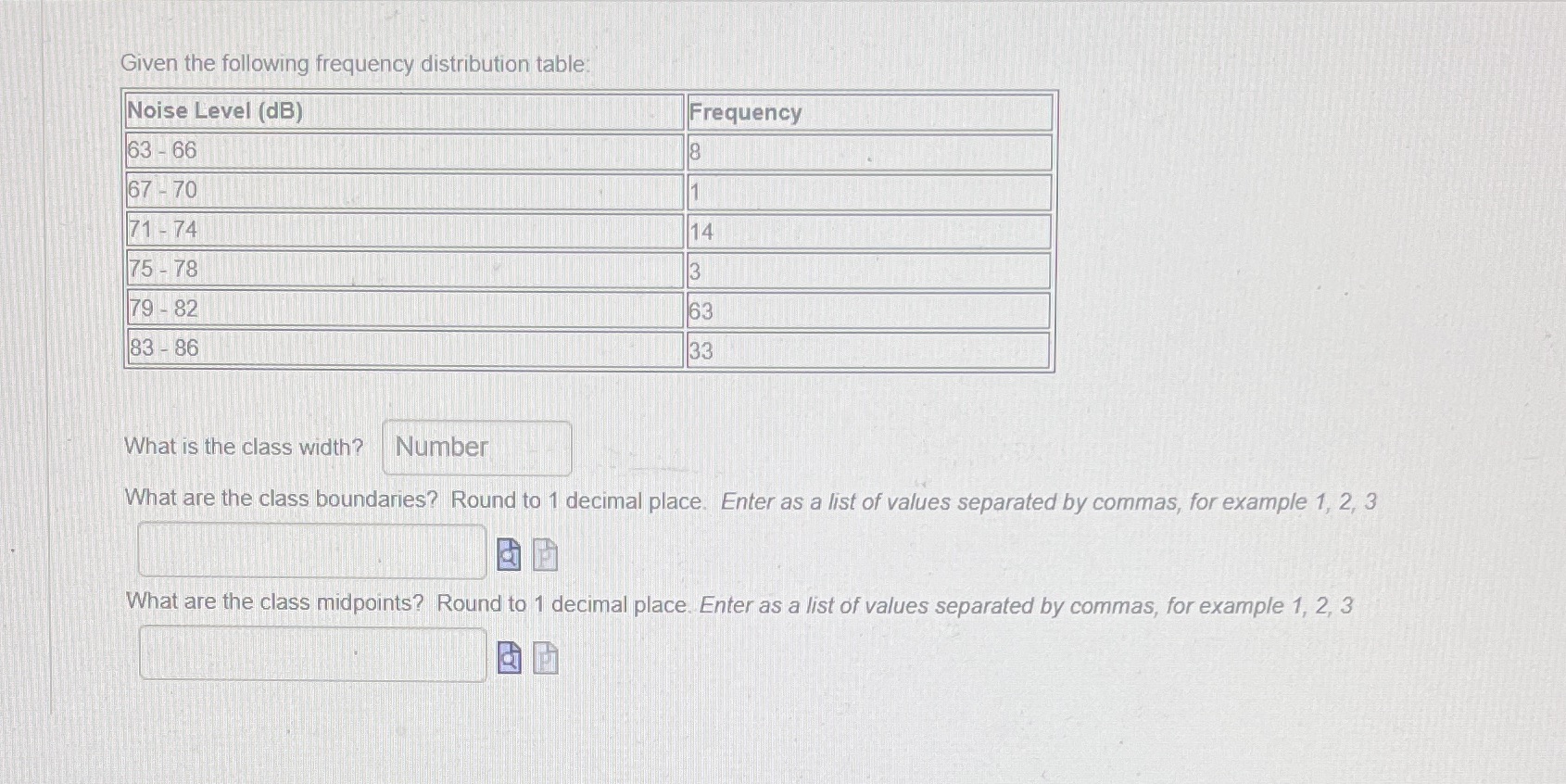  Given the following frequency distribution table Noise Level (dB) Frequency 63
