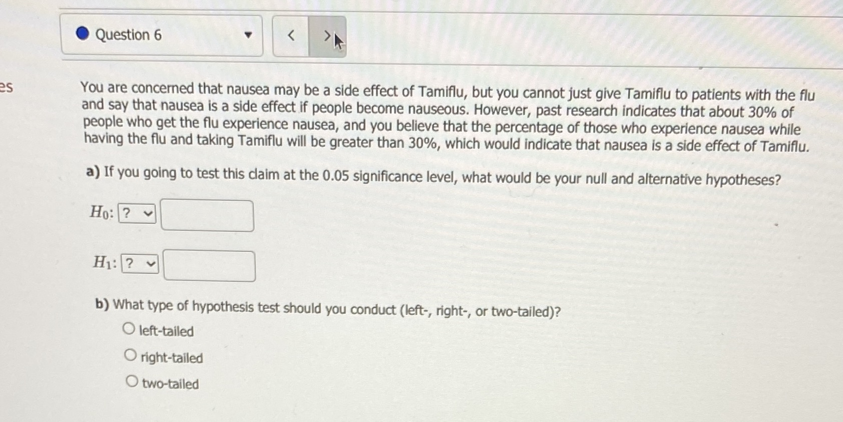 Question 6 You are concemed that nausea may be a side effect