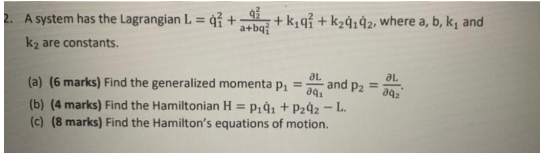 2. A system has the Lagrangian L = q7 + 93