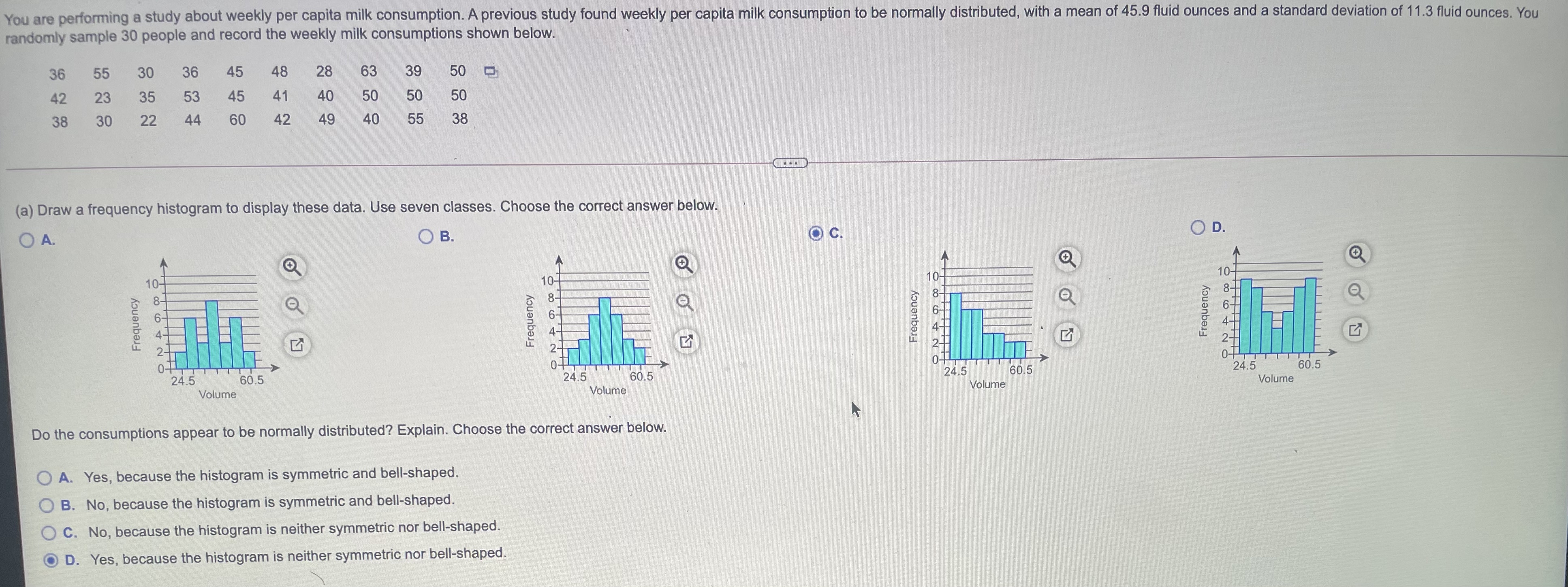  You are performing a study about weekly per capita milk consumption.
