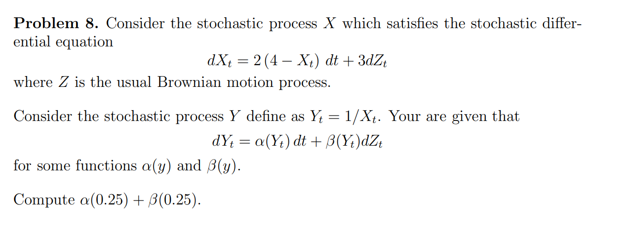  Problem 8. Consider the stochastic process X which satisfies the stochastic