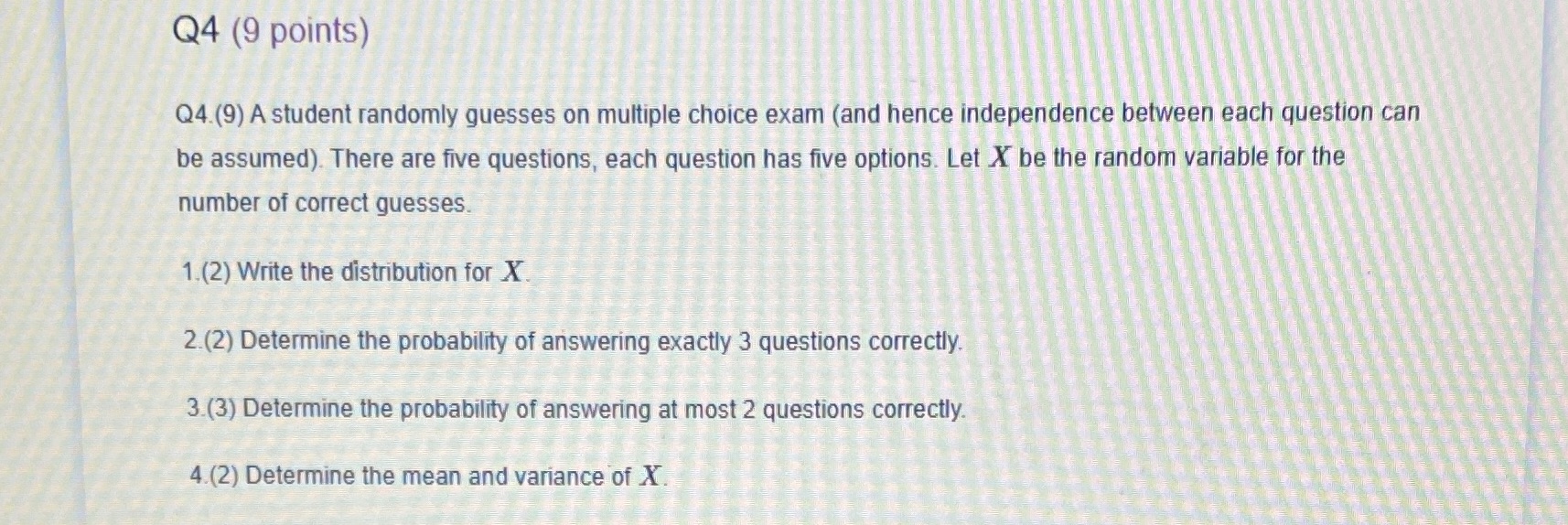  Q4 (9 points) Q4.(9) A student randomly guesses on multiple choice