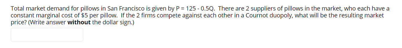 Please help with this practice question. Total market demand for pillows in