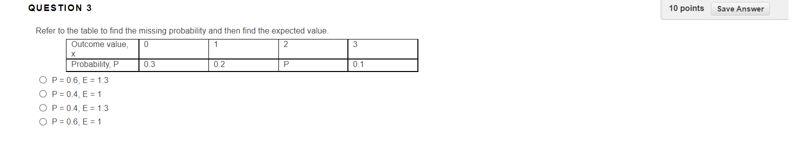 to the table to find the missing probability and then find the