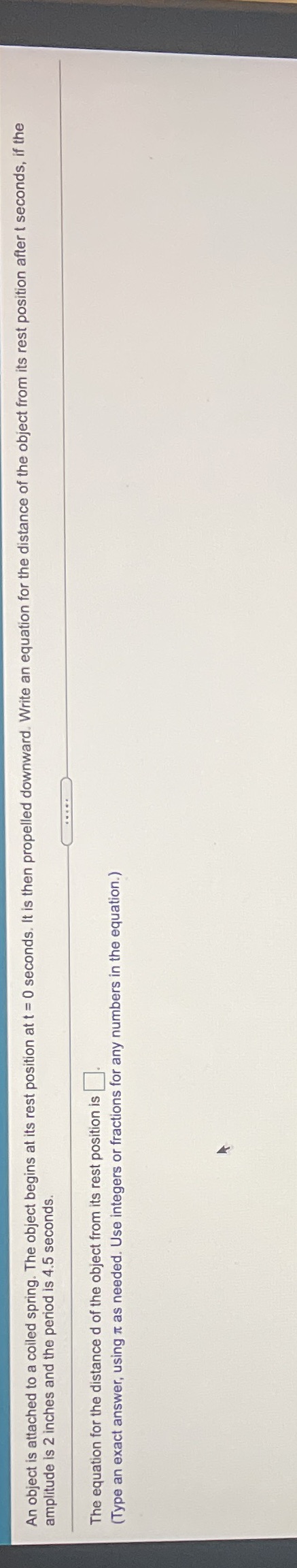 An object is attached to a coiled spring. The object begins