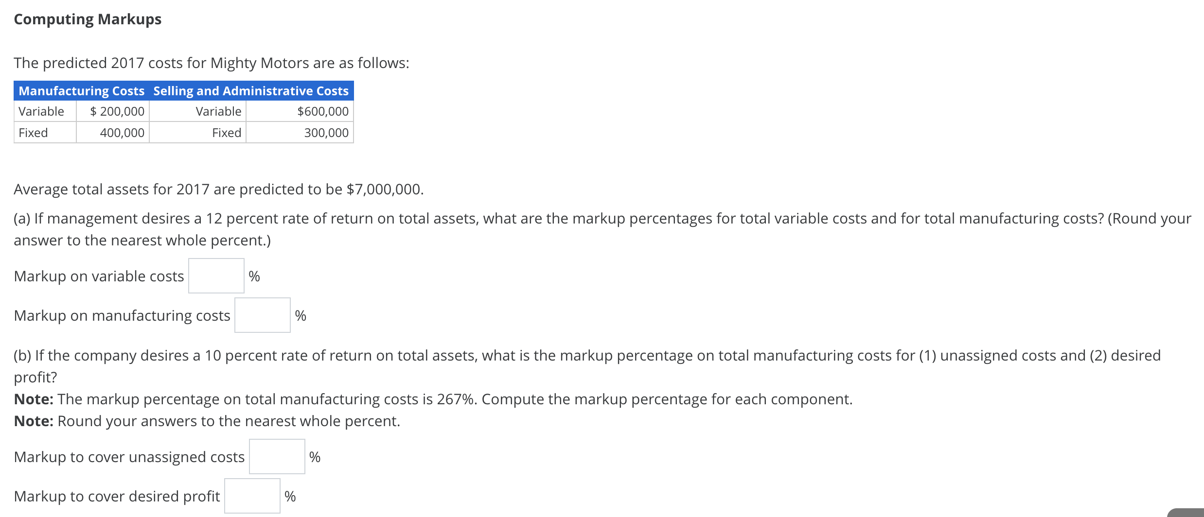 follows: Manufacturing Costs Selling and Administrative Costs Variable $ 200,000 Variable $600,000