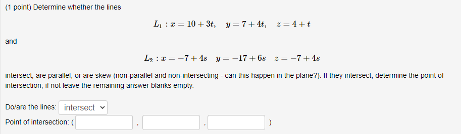 lines L1:z=l+3t, y: 'i'+4t, z=4+t and L2 :2: = 7+43 y: 17+&
