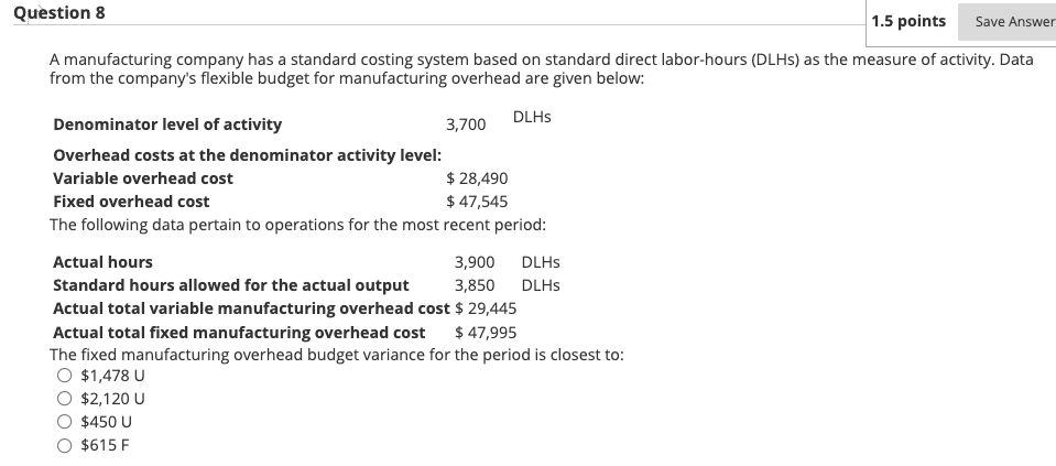  Question 8 1.5 points Save Answer A manufacturing company has a