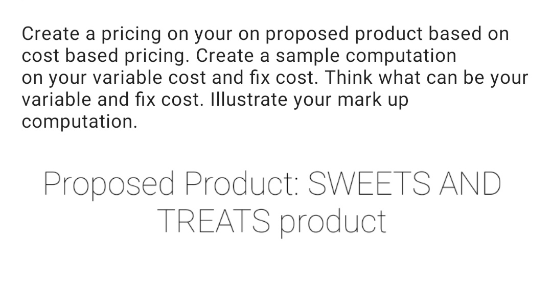 cost based pricing. Create a sample computation on your variable cost and