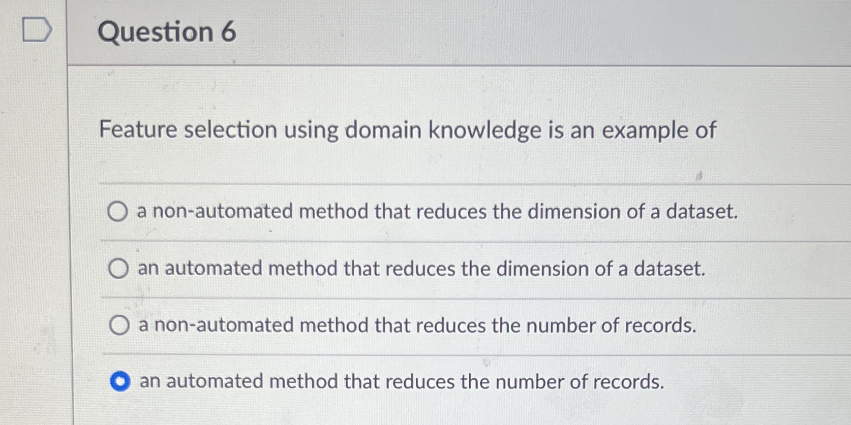 No explanation needed, just answer please D Question 6 Feature selection using
