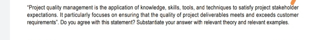 please assist me with the question below "Project quality management is the