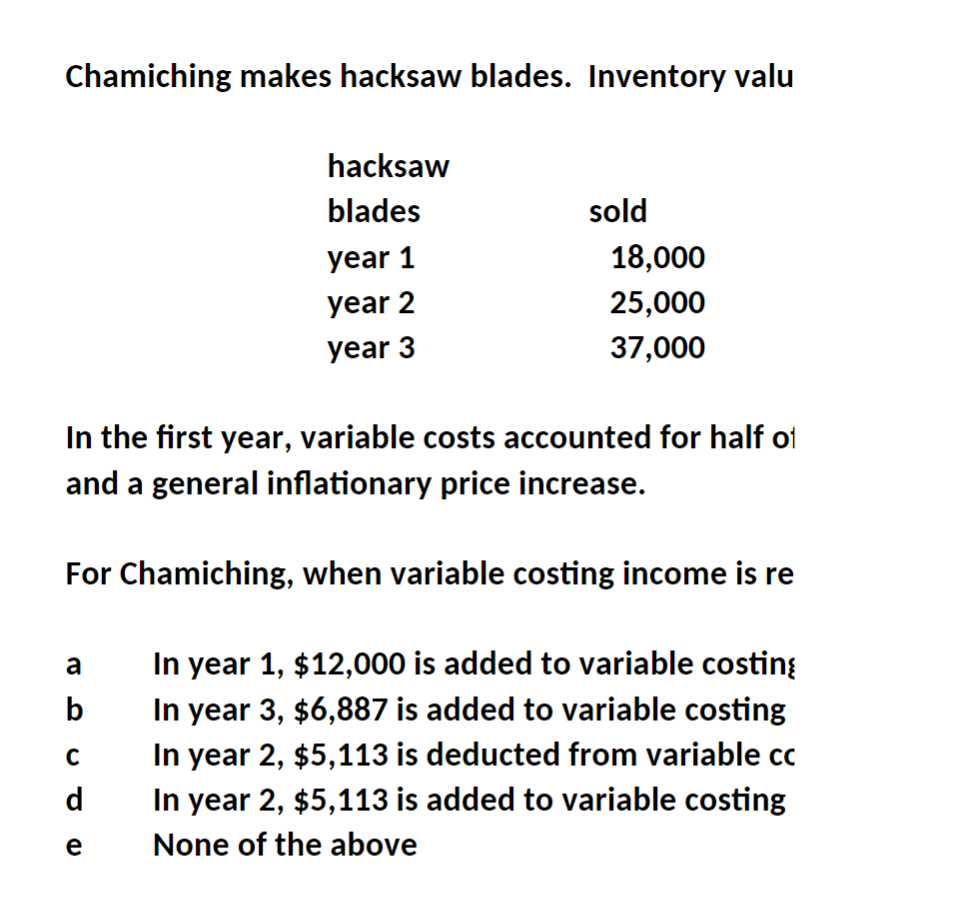 37,000 In the first year, variable costs accounted for half of and