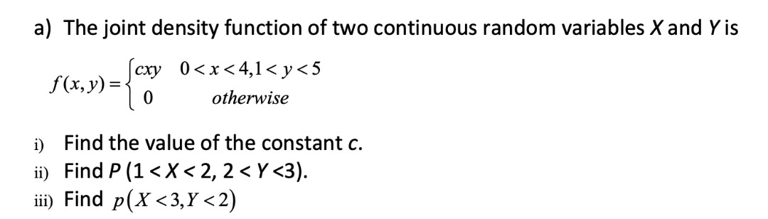 density function of two continuous random variables X and Y is cxy