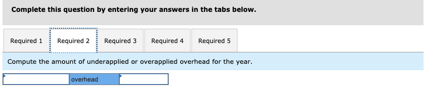 overheadRequired 1 Required 2 Required 3 Required 4 Required 5 Prepare a