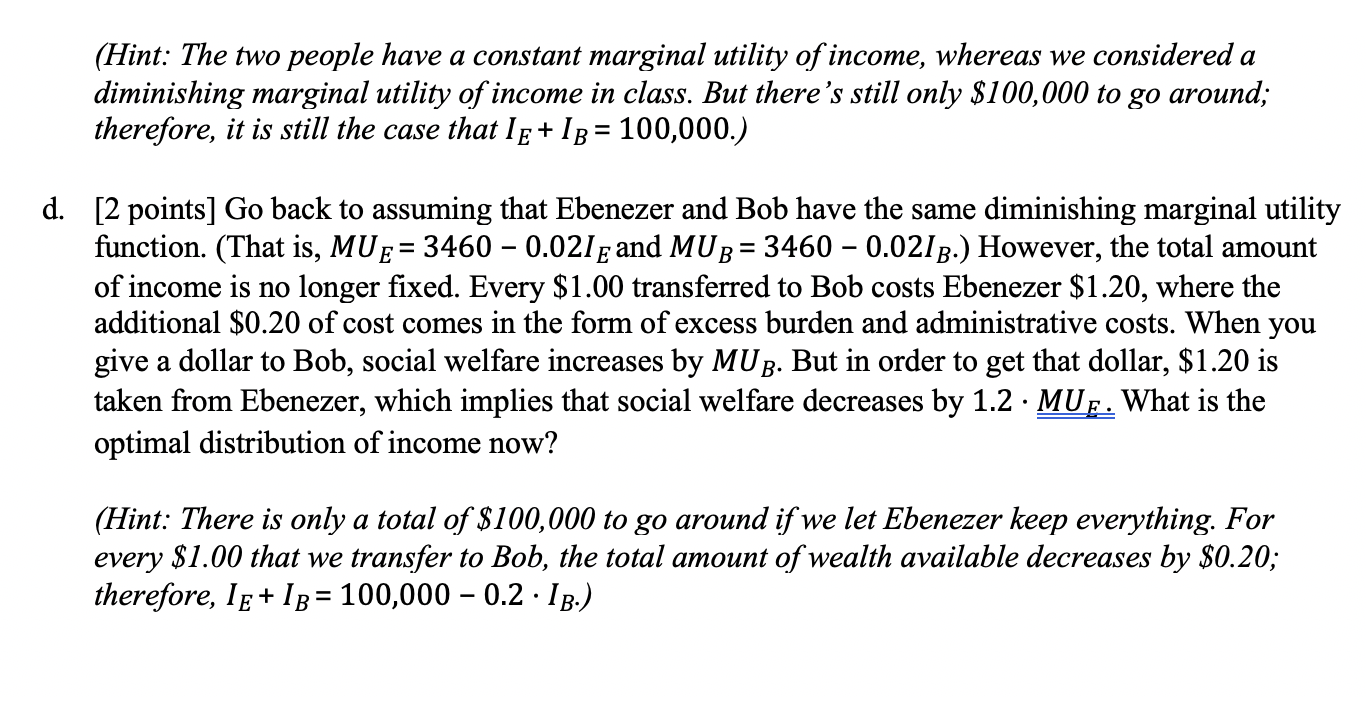 assumptions: i. Social welfare is strictly/additively utilitarian. ii. Individuals have identical utility