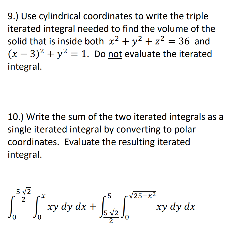solve 9.) Use cylindrical coordinates to write the triple iterated integral needed