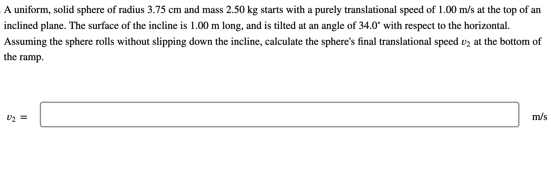  A uniform, solid sphere of radius 3.75 cm and mass 2.50