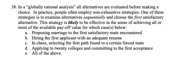  38. In a "globally rational analysis" all alternatives are evaluated before