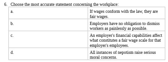  6. Choose the most accurate statement concerning the workplace: a. If