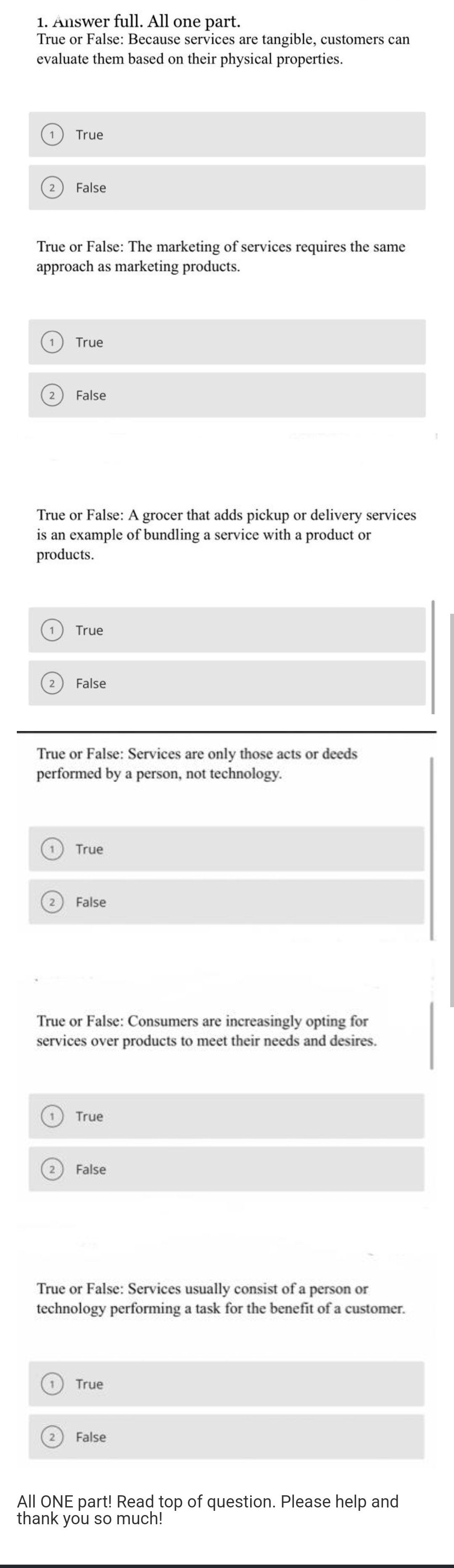  1. Answer full. All one part. True or False: Because services