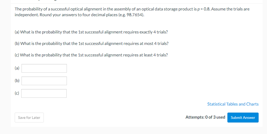 trials are independent. Round your answers to four decimal places (e.g. 98.7654).