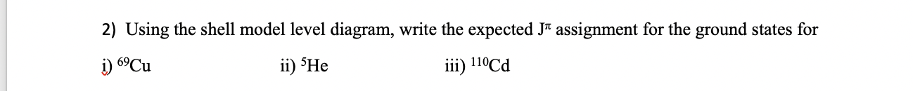 assignment for the ground states for 1) 69Cu ii) 5He iii) 11E'Cd