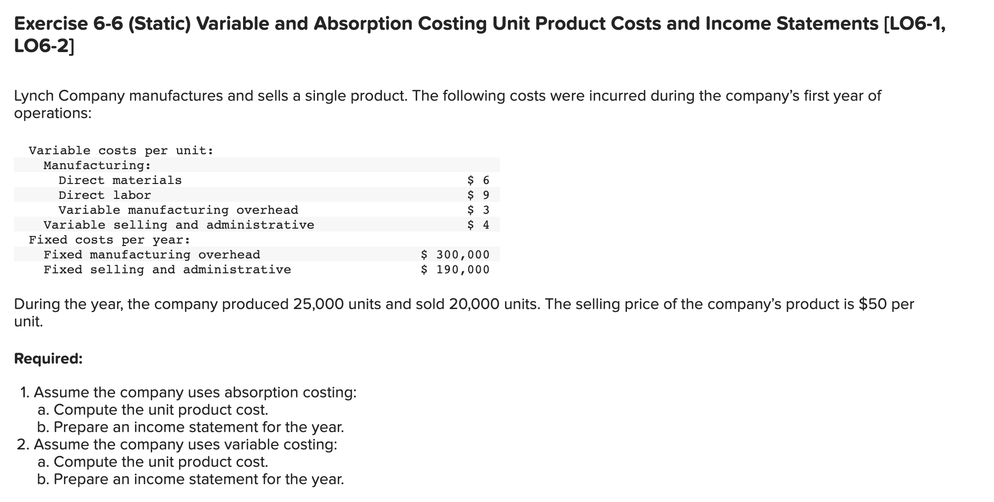Fixed costs per year: Fixed manufacturing overhead $ 300,000 Fixed selling and