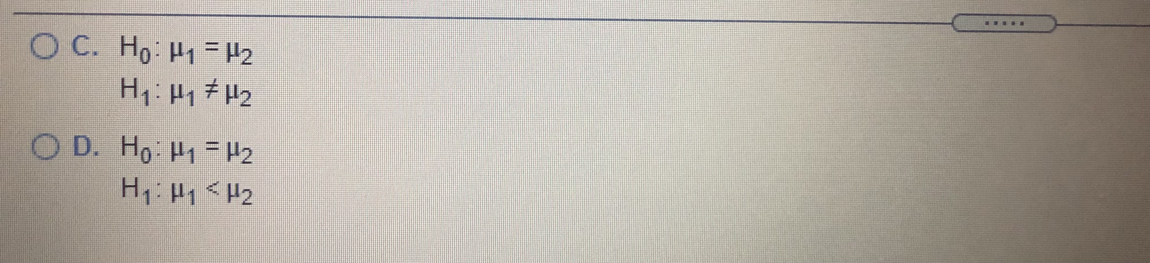 O B. Ho: H1 = H2O A. Do not reject Ho. There
