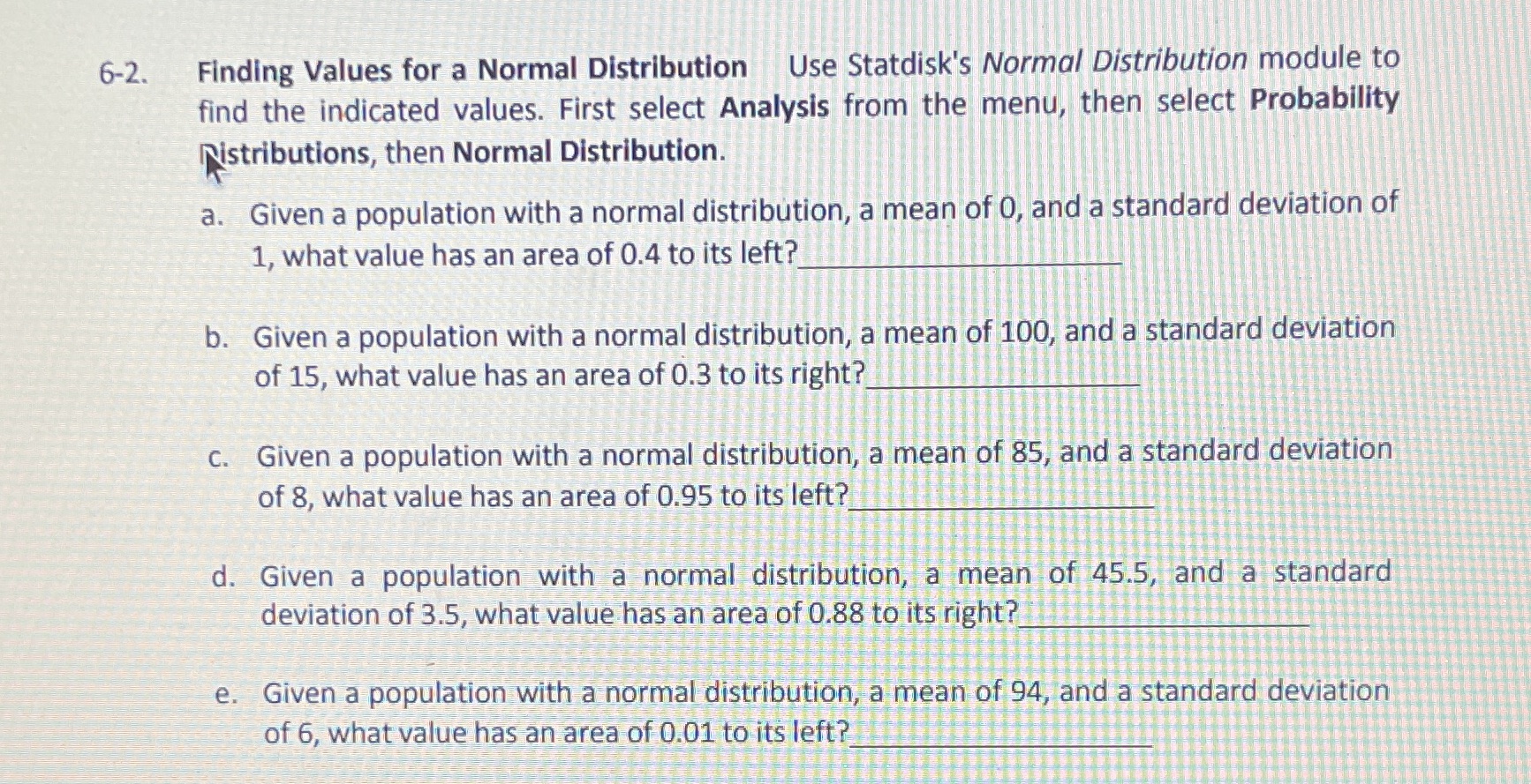 Statistics 6-2. Finding Values for a Normal Distribution Use Statdisk's Normal Distribution