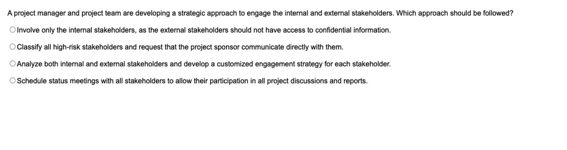 to engage the internal and external stakeholders. Which approach should be followed?