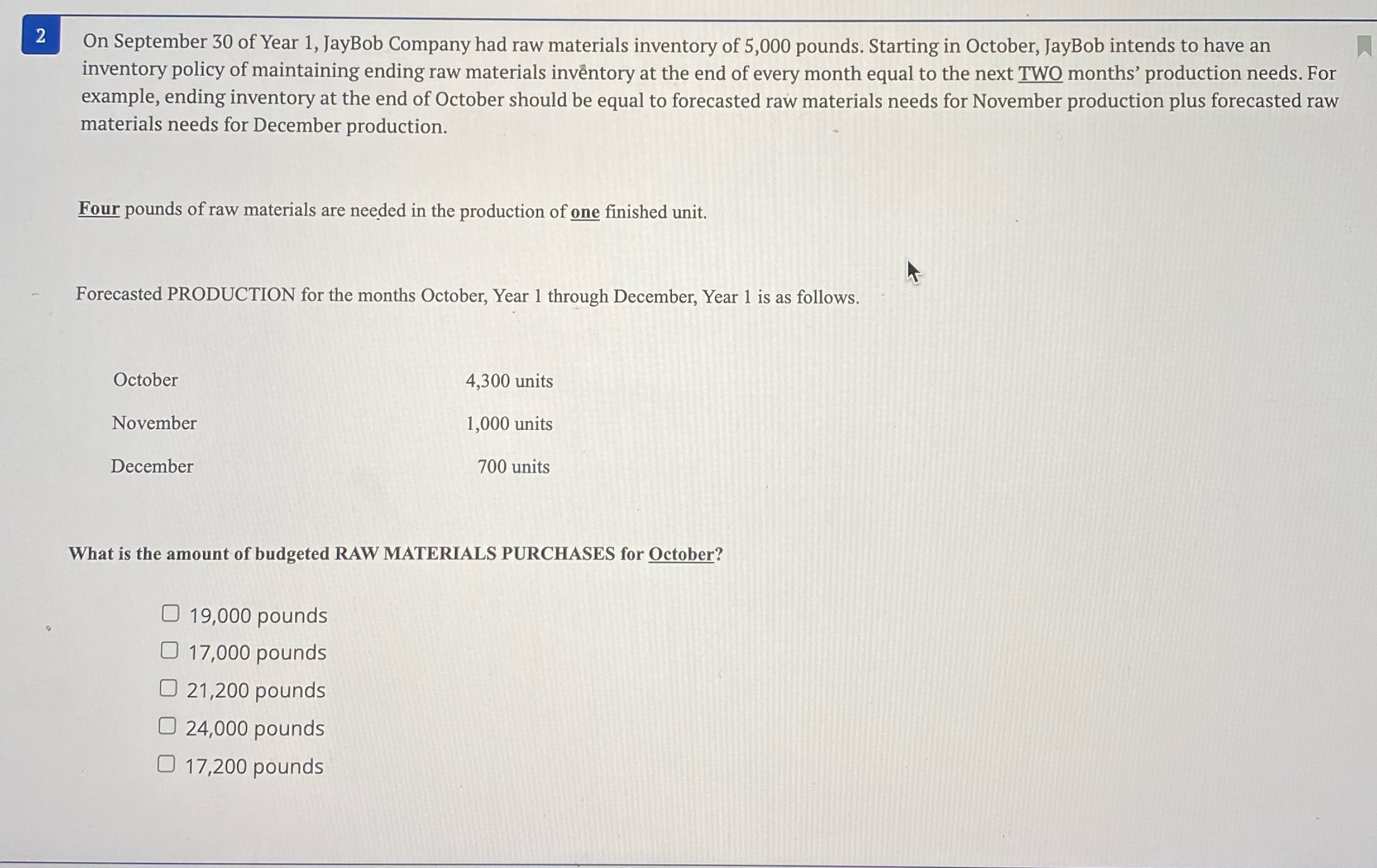 Please help me with Q2. my answer resulted in 21200 pounds, just