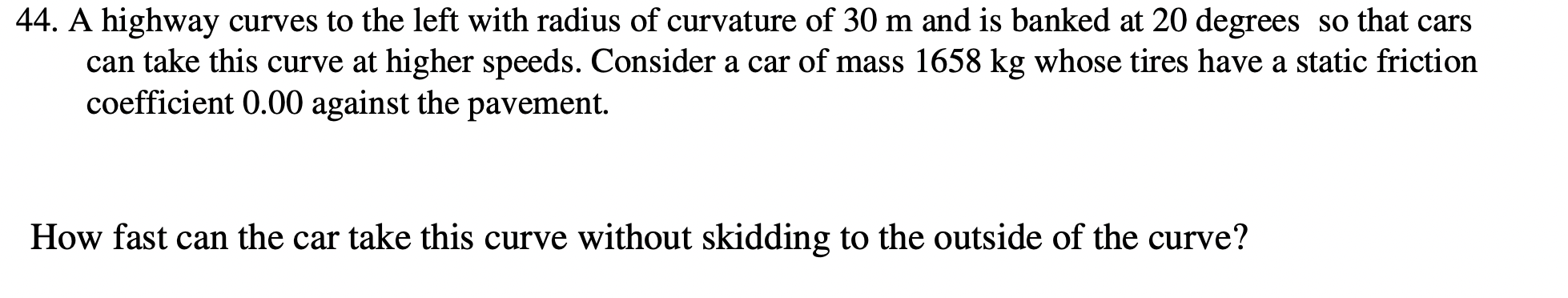 take this curve at higher speeds. Consider a car of mass 1658